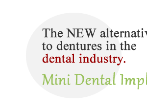 The NEW alternative to dentures in the dental industry. Mini Dental Implants